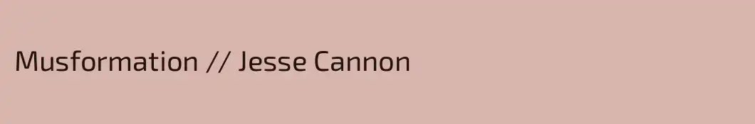 Musformation // Jesse Cannon
